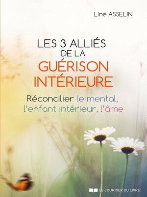 cover image of Les 3 alliés de la guérison intérieure--Réconcilier le mental, l'enfant intérieur, l'âme